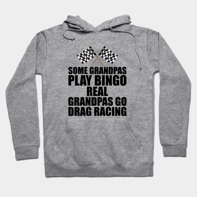 Some grandpas play bingo real grandpas go drag racing Hoodie by KC Happy Shop